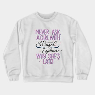 Copy of Never ask a girl with winged eyeliner why she’s late! // pink Crewneck Sweatshirt